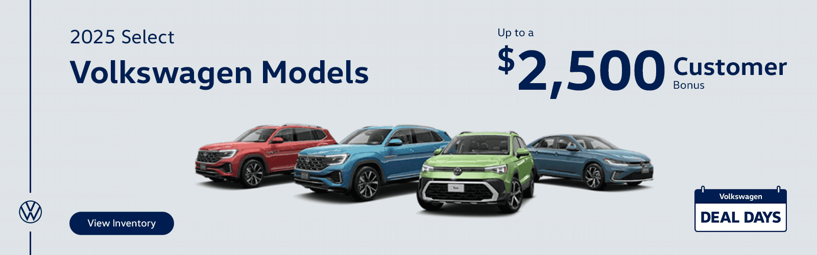 2025 Select Volkswagen Models Subtext Up to a $2,500 customer bonus