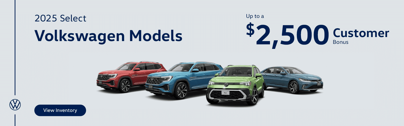 2025 Select Volkswagen Models Subtext Up to a $2,500 customer bonus