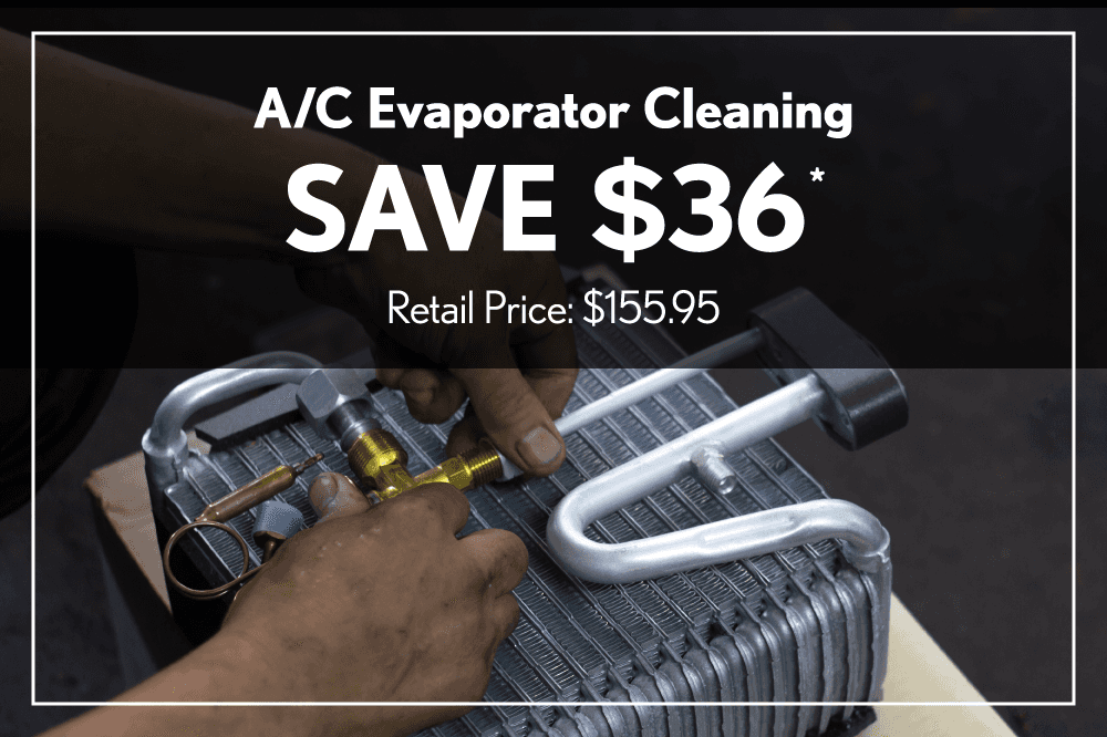 A/C Evaporator Cleaning Save $36 Retail Price: $155.95
