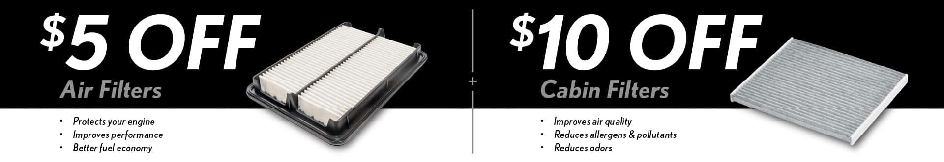 $5 off air filters. $10 off cabin filters.