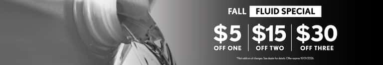 Fall Fluid Special - $5 off one, $15 off two, $30 off three | Not valid on oil changes. See dealer for details. Offer expires 10/31/2026.