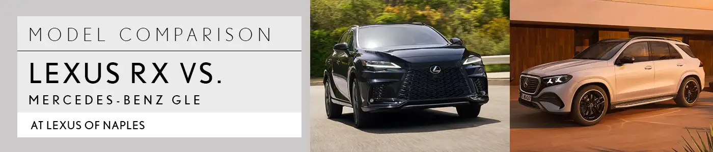 Lexus RX VS Mercedes-Benz GLE - Lexus of Naples
