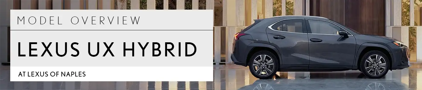 Lexus UX Hybrid Model Review with Prices, Photos, & Specs — Germain Lexus of Naples