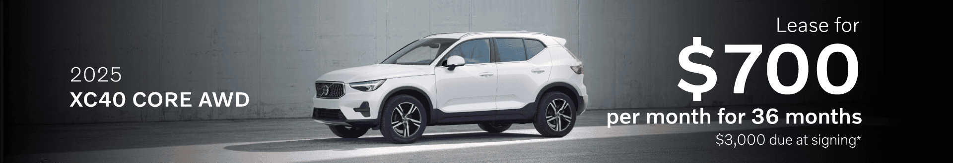 2025 XC40 CORE AWD: Lease for $700 per month for 36 months with $3,000 due at signing -