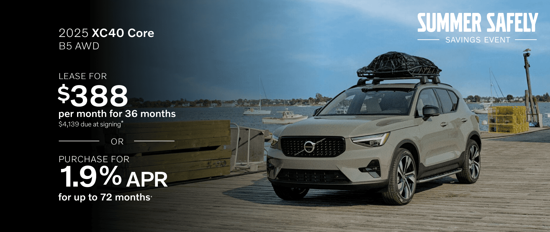 2025 XC40 CORE B5 AWD: Lease for $388 per month for 36 months with $4,139 due at signing or Buy at 1.9% APR for 72 months