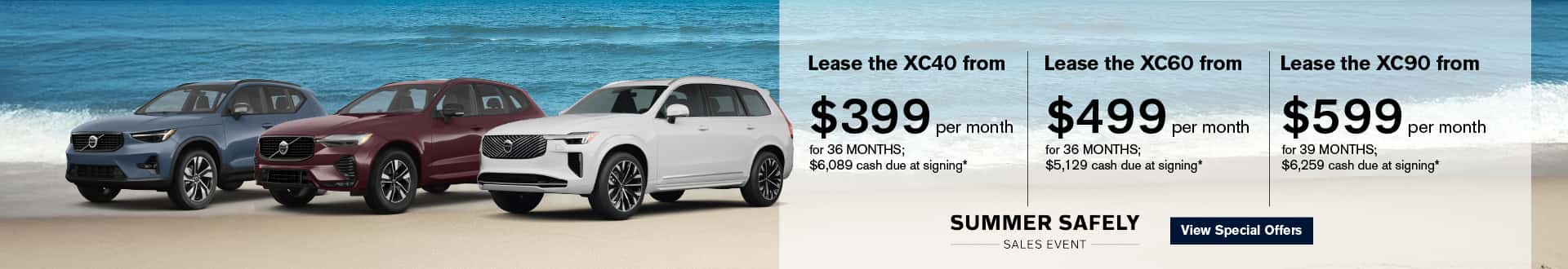 Lease the XC40 from $399/mo for 36 months; $6,089 due at signing* | Lease the XC60 from $499/mo for 36 months; $5,129 due at signing | Lease the XC90 from $599/mo for 39 months; $6,259 due at signing*