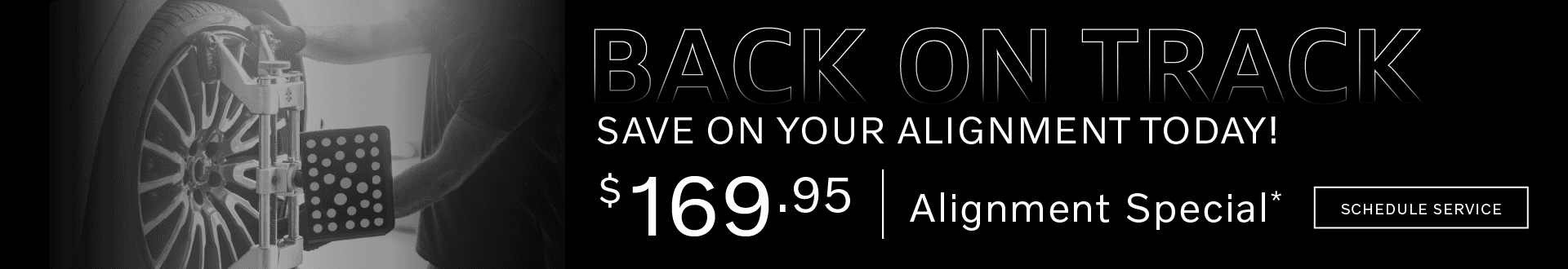 Back on Track | Save on your alignment today! $169.95 Alignment Special