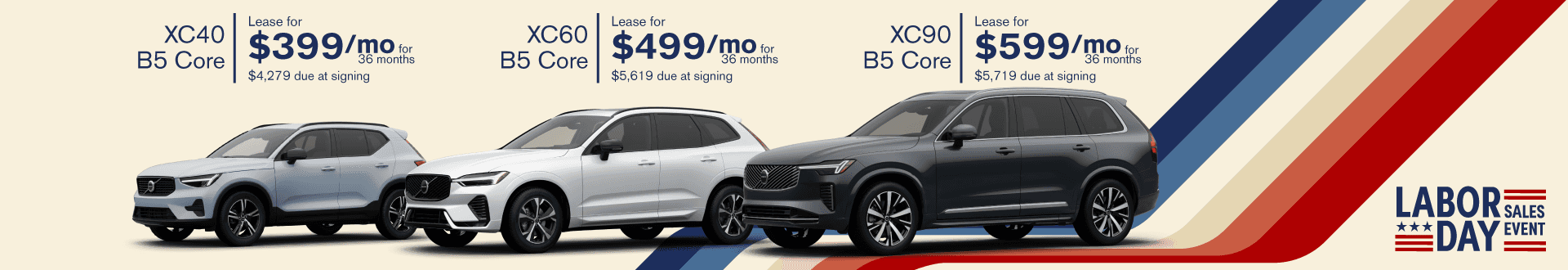 Lease the XC40 from $399/month for 36 months with $4,279 due at signing Lease the XC60 from $499/month for 36 months with $5,619 due at signing Lease the XC90 from $599/month for 36 months with $5,719 due at signing
