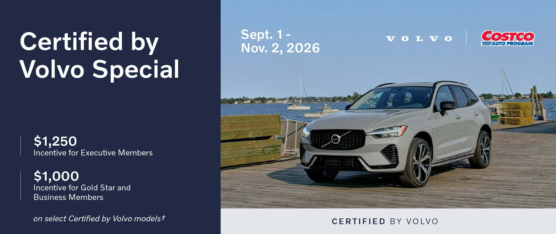 Certified by Volvo Special $1,250 Incentive for Executive Members $1,000 Incentive for Gold Star & Business Members on select Certified by Volvo models
