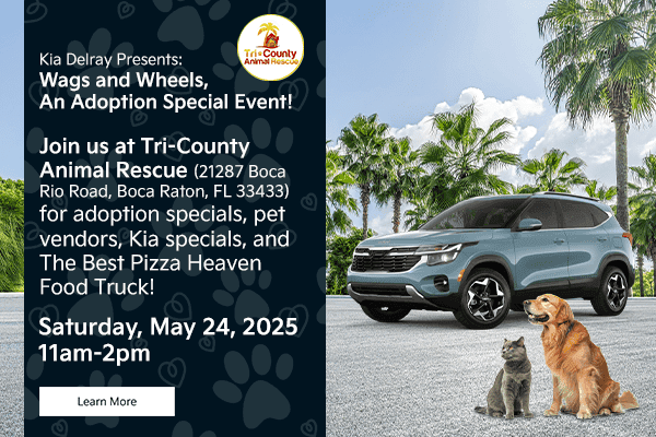 Kia Delray Presents: Wags and Wheels, An Adoption Special Event! Join us at Tri-County Animal Rescue (21287 Boca Rio Road Boca Raton, 33433) for adoption specials, pet vendors, Kia specials, and The Best Pizza Heaven Food Truck! Saturday, May 24, 2025 11a-2p