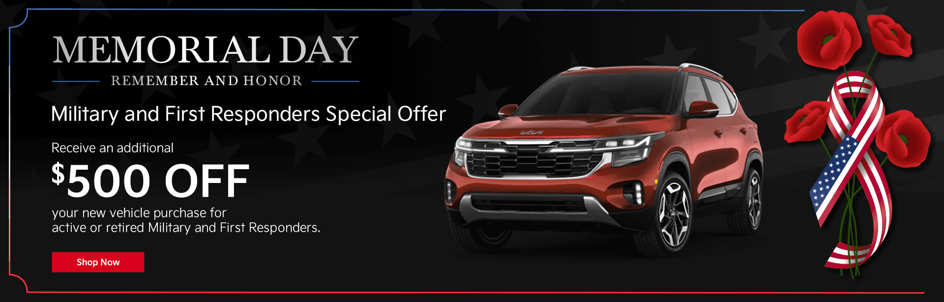 Military and First Responders Special Offer” Subtext: “Receive an additional $500 off your new vehicle purchase for active or retired Military and First Responders.”