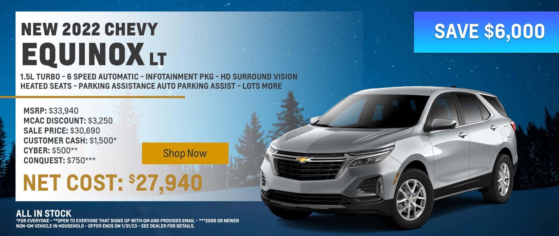 SAVE $6,000 NEW 2022 CHEVY EQUINOX LT. 1.5L TURBO - 6 SPEED AUTOMATIC - INFOTAIMENT PKG - HD SURROUND VISION - HEATED SEATS - PARKING ASSISTANCE AUTO PARKING ASSIST - LOTS MORE MSRP $33,940 MCAC DISCOUNT $3,250 SALE PRICE $30,690 CUSTOMER CASH $1,500 CYBER: $500 CONQUEST: $750 NET COST: $27,940