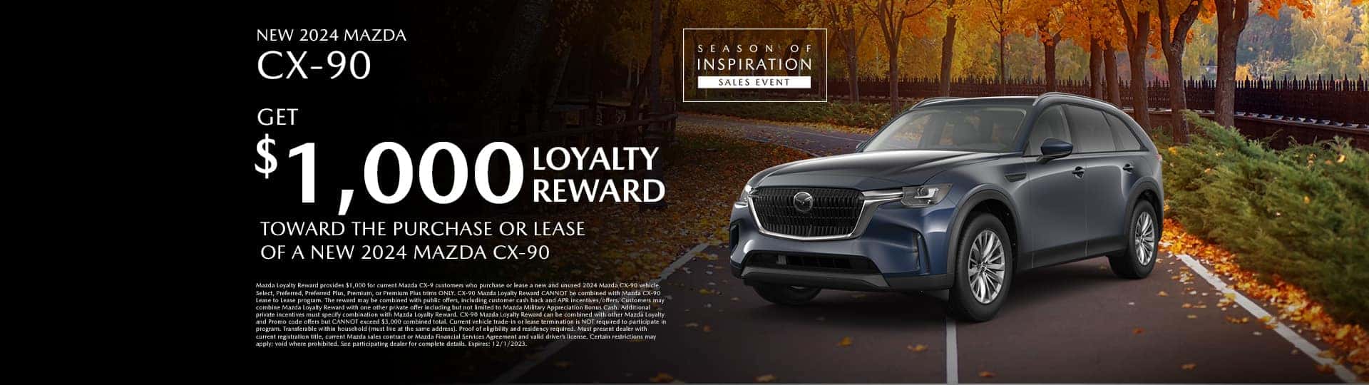 Get $1000 Loyalty Reward toward the purchase or lease of a new 2024 MAZDA CX-90