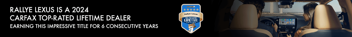 Rallye Lexus is a 2024 CARFAX Top-Rated LIFETIME Dealer Earning This Impressive Title for 6 Consecutive Years