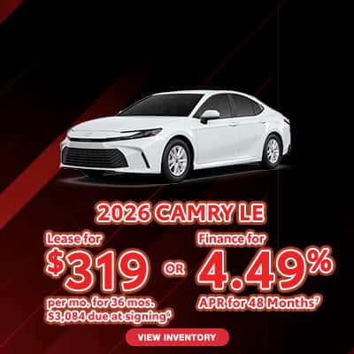 2026 Toyota Camry LE - Lease for $319/mo for 36 mos. $3,084 due at signing or  Finance for 4.49% APR for 48 Months
